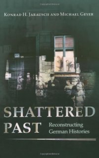 cover of the book Shattered Past: Reconstructing German Histories