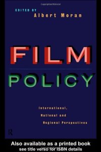 cover of the book Film Policy: International, National, and Regional Perspectives (Culture, Policy, and Politics)