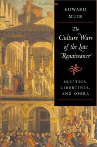 cover of the book The Culture Wars of the Late Renaissance: Skeptics, Libertines, and Opera (The Bernard Berenson Lectures on the Italian Renaissance)