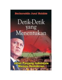 cover of the book Detik-Detik Yang Menentukan: Jalan Panjang Indonesia Menuju Demokrasi