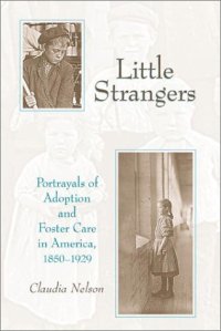 cover of the book Little Strangers: Portrayals of Adoption and Foster Care in America, 1850-1929