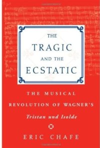 cover of the book The Tragic and the Ecstatic: The Musical Revolution of Wagner's Tristan and Isolde