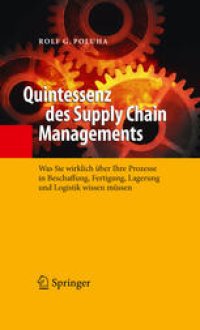 cover of the book Quintessenz des Supply Chain Managements: Was Sie wirklich über Ihre Prozesse in Beschaffung, Fertigung, Lagerung und Logistik wissen müssen