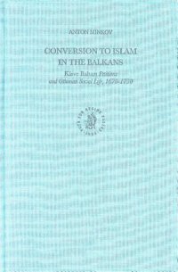 cover of the book Conversion to Islam in the Balkans: Kisve Bahasi Petitions and Ottoman Social Life, 1670-1730 (Ottoman Empire and Its Heritage)