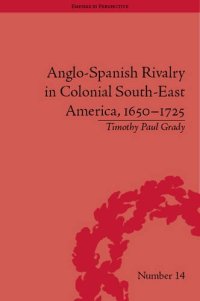 cover of the book Anglo-Spanish Rivalry in Colonial Southeast America, 1650-1725 (Empires in Perspective)