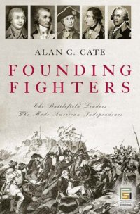 cover of the book Founding Fighters: The Battlefield Leaders Who Made American Independence