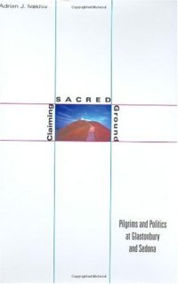 cover of the book Claiming Sacred Ground: Pilgrims and Politics at Glastonbury and Sedona