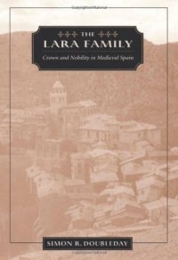 cover of the book The Lara Family: Crown and Nobility in Medieval Spain (Harvard Historical Studies)