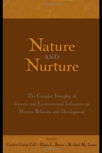 cover of the book Nature and Nurture: The Complex Interplay of Genetic and Environmental Influences on Human Behavior and Development