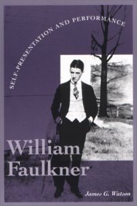 cover of the book William Faulkner: Self-Presentation and Performance (Literary Modernism Series)