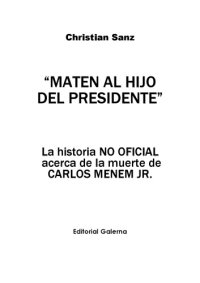 cover of the book Maten al hijo del presidente: La historia no oficial acerca de la muerte de Carlos Menem Jr.