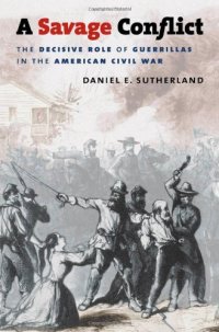 cover of the book A Savage Conflict: The Decisive Role of Guerrillas in the American Civil War