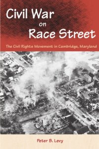 cover of the book Civil War on Race Street: The Civil Rights Movement in Cambridge, Maryland (Southern Dissent)