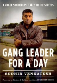 cover of the book Gang Leader for a Day: A Rogue Sociologist Takes to the Streets