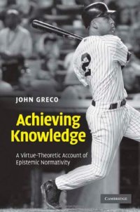 cover of the book Achieving Knowledge: A Virtue-Theoretic Account of Epistemic Normativity