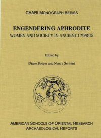 cover of the book Engendering Aphrodite: Women and Society in Ancient Cyprus (ASOR Archaeological Reports; CAARI Monographs 3)