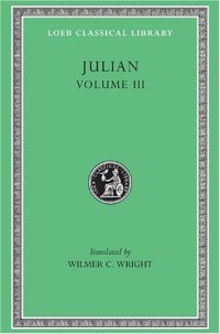 cover of the book Julian, Volume III (Letters. Epigrams. Against the Galilaeans. Fragments)