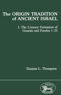 cover of the book The Origin Tradition of Ancient Israel I: The Literary Formation of Genesis and Exodus 1-23 (JSOT Supplement)