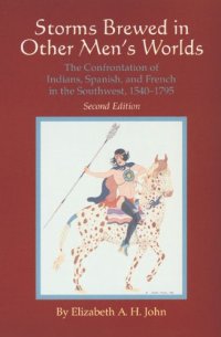 cover of the book Storms Brewed in Other Men's Worlds: The Confrontation of Indians, Spanish, and French in the Southwest, 1540-1795