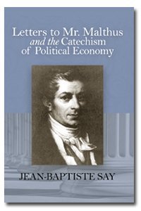 cover of the book Letters to Mr. Malthus on several subjects of political economy and on the cause of the stagnation of commerce, to which is added a catechism of political economy; or, familiar conversations on the manner in which wealth is produced, distributed, and cons