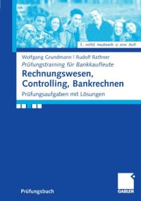 cover of the book Rechnungswesen, Controlling, Bankrechnen: Prüfungsaufgaben mit Lösungen, 3. Auflage