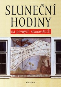 cover of the book Sluneční hodiny na pevných stanovištích. Čechy, Morava, Slezsko a Slovensko