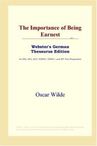 cover of the book The Importance of Being Earnest (Webster's German Thesaurus Edition)