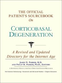 cover of the book The Official Patient's Sourcebook on Corticobasal Degeneration: A Revised and Updated Directory for the Internet Age