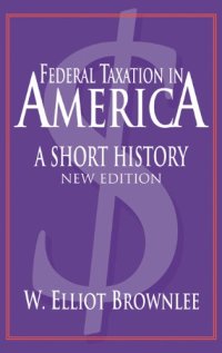 cover of the book Federal Taxation in America: A Short History (Woodrow Wilson Center Press)