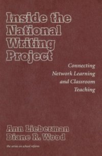 cover of the book Inside the National Writing Project: Connecting Network Learning and Classroom Teaching (Series on School Reform, 35)