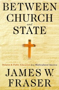 cover of the book Between Church and State: Religion and Public Education in a Multicultural America