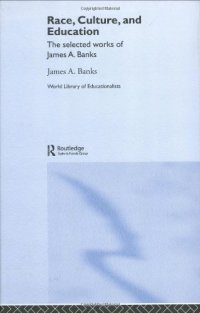 cover of the book Race, Culture and Education: The selected works of James A. Banks (World Library of Educationalists)