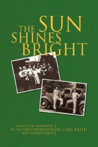 cover of the book The Sun Shines Bright: A Kentucky Boyhood in the Great Depression and World War II