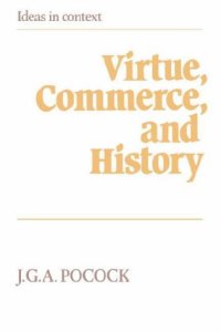 cover of the book Virtue, Commerce, and History: Essays on Political Thought and History, Chiefly in the Eighteenth Century (Ideas in Context)