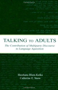 cover of the book Talking to Adults: The Contribution of Multiparty Discourse to Language Acquisition