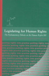 cover of the book Legislating for Human Rights: The Parliamentary Debate on the Human Rights Bill (The Justice SeriesÃ¶putting Rights Into Practice)