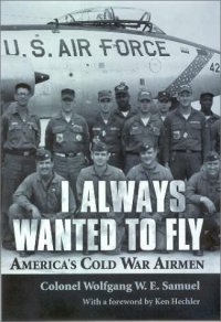 cover of the book I Always Wanted to Fly: America’s Cold War Airmen