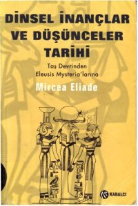 cover of the book Dinsel İnançlar ve Düşünceler Tarihi - Cilt 1 - Taş Devrinden Eleusis Mysteria'larına