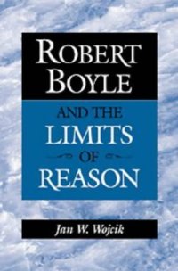 cover of the book Robert Boyle and the Limits of Reason