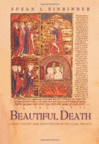 cover of the book Beautiful Death: Jewish Poetry and Martyrdom in Medieval France (Jews, Christians, and Muslims from the Ancient to the Modern World)