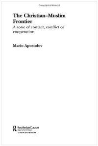 cover of the book The Christian Muslim Frontier: A Zone of Contact, Conflict and Co-operation (Routledgecurzon Advances in Middle East and Islamic Studies)