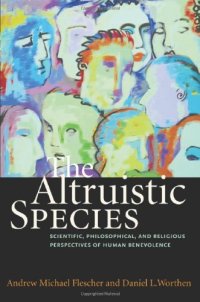 cover of the book The Altruistic Species: Scientific, Philosophical, and Religious Perspectives of Human Benevolence