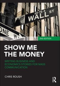 cover of the book Show Me the Money: Writing Business and Economics Stories for Mass Communication