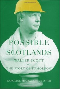 cover of the book Possible Scotlands: Walter Scott and the Story of Tomorrow