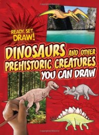 cover of the book Dinosaurs and Other Prehistoric Creatures You Can Draw