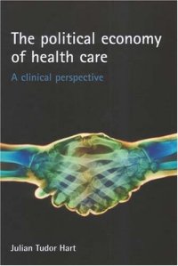 cover of the book The Political Economy of Health Care: A Clinical Perspective (Health & Society)