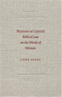 cover of the book Elusions of Control: Biblical Law on the Words of Women (Society of Biblical Literature Semeia Studies)