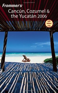 cover of the book Frommer's Cancun, Cozumel & the Yucatan 2006 (Frommer's Complete)