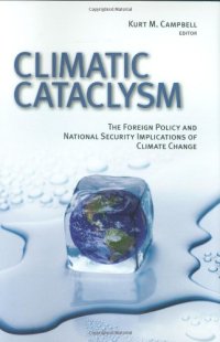 cover of the book Climatic Cataclysm: The Foreign Policy and National Security Implications of Climate Change