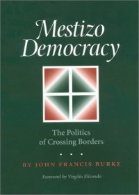 cover of the book Mestizo Democracy: The Politics of Crossing Borders (Rio Grande Rio Bravo: Borderlands Culture and Traditions, 8)